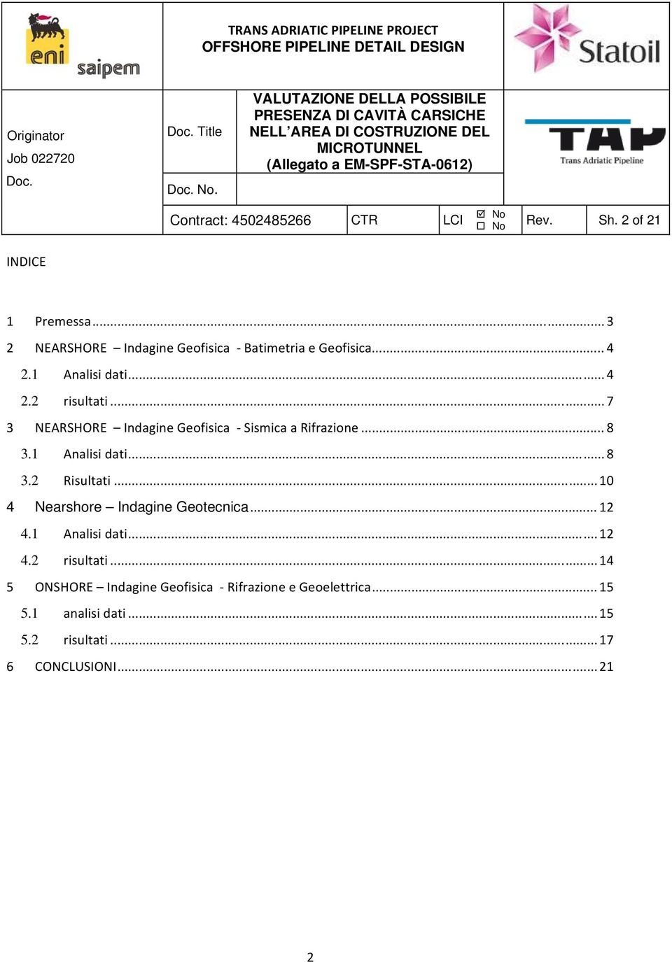 1 Analisi dati... 8 3.2 Risultati... 10 4 Nearshore Indagine Geotecnica... 12 4.1 Analisi dati... 12 4.2 risultati.