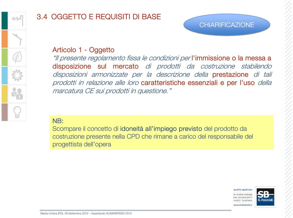 prodotti in relazione alle loro caratteristiche essenziali e per l'uso della marcatura CE sui prodotti in questione.