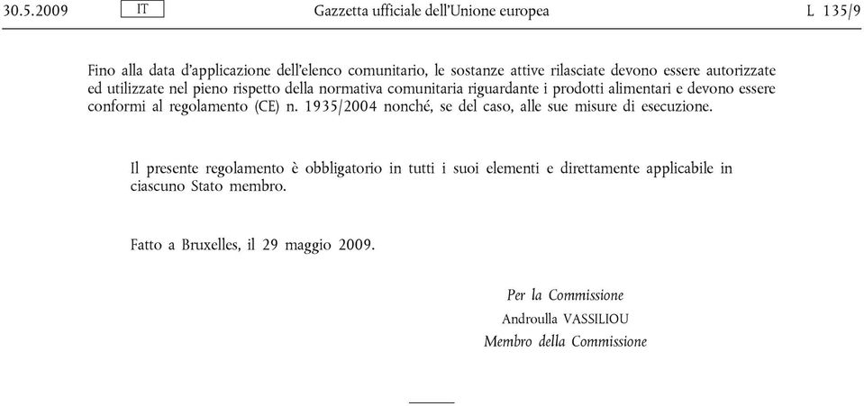 al regolamento (CE) n. 1935/2004 nonché, se del caso, alle sue misure di esecuzione.