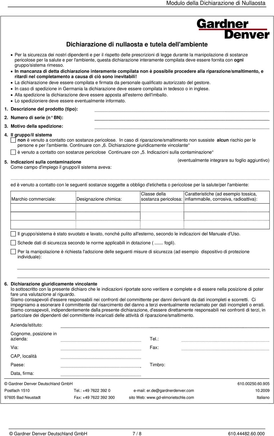 In mancanza di detta dichiarazione interamente compilata non è possibile procedere alla riparazione/smaltimento, e ritardi nel completamento a causa di ciò sono inevitabili!