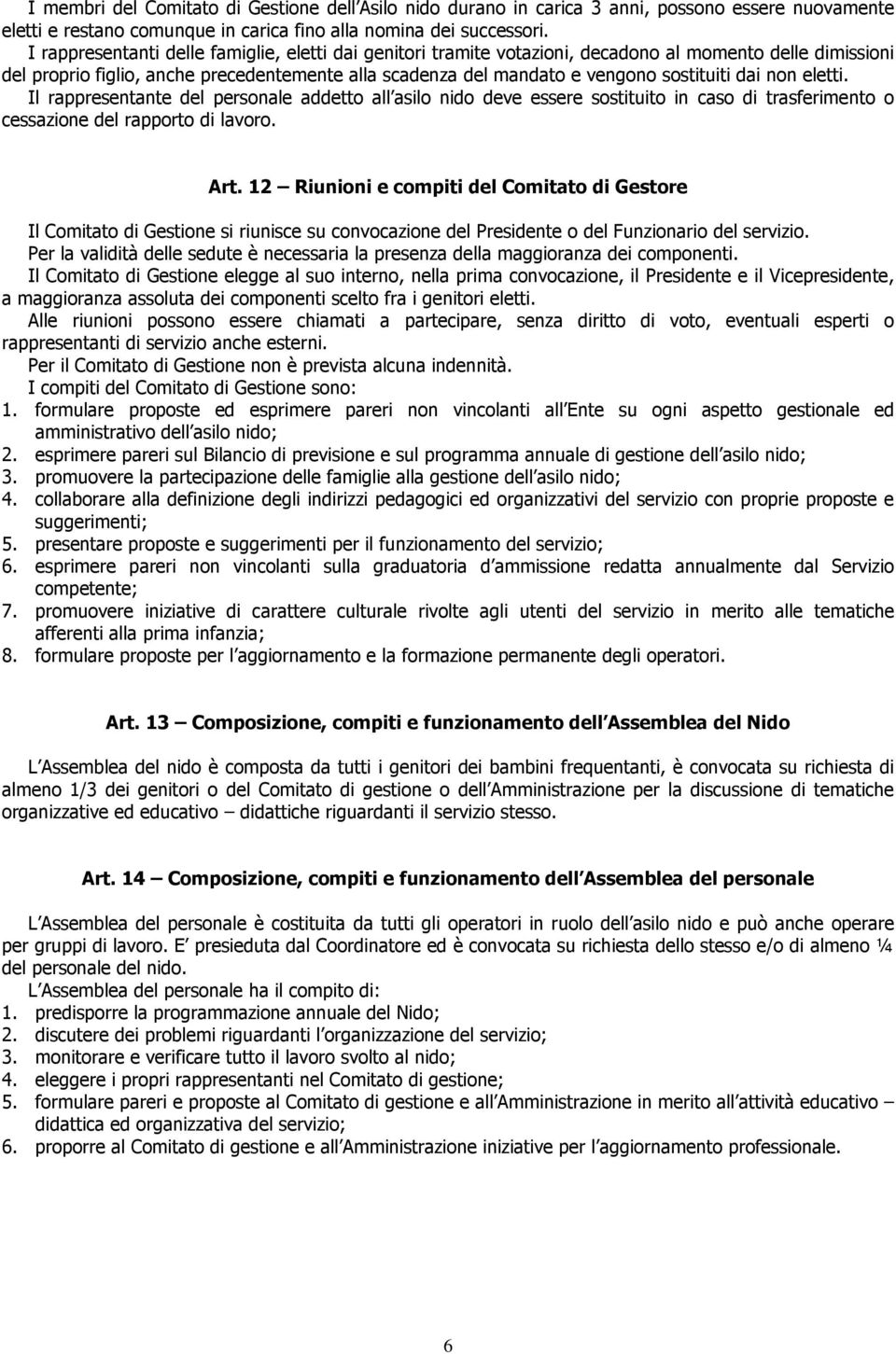 dai non eletti. Il rappresentante del personale addetto all asilo nido deve essere sostituito in caso di trasferimento o cessazione del rapporto di lavoro. Art.