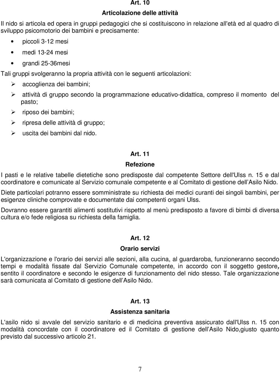 educativo-didattica, compreso il momento del pasto; riposo dei bambini; ripresa delle attività di gruppo; uscita dei bambini dal nido. Art.