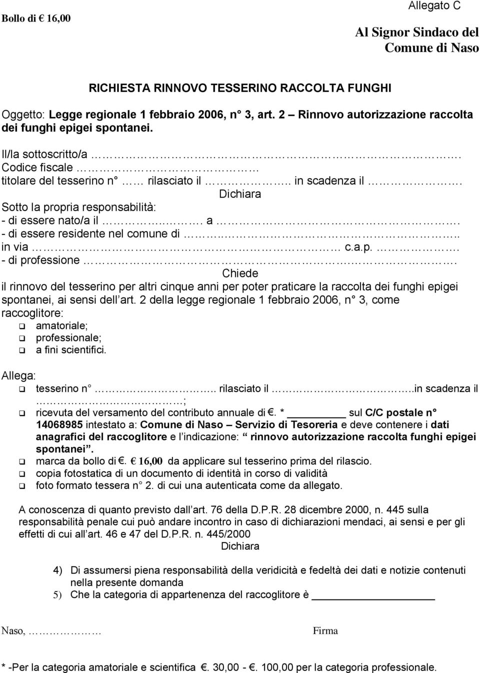 Dichiara Sotto la propria responsabilità: - di essere nato/a il... a. - di essere residente nel comune di.... in via c.a.p.. - di professione.