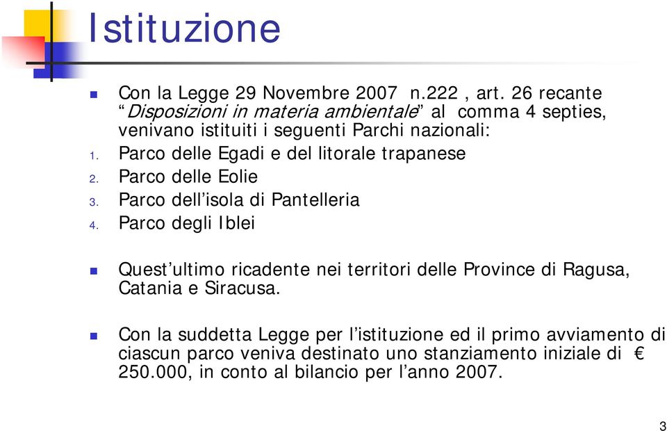 Parco delle Egadi e del litorale trapanese 2. Parco delle Eolie 3. Parco dell isola di Pantelleria 4.