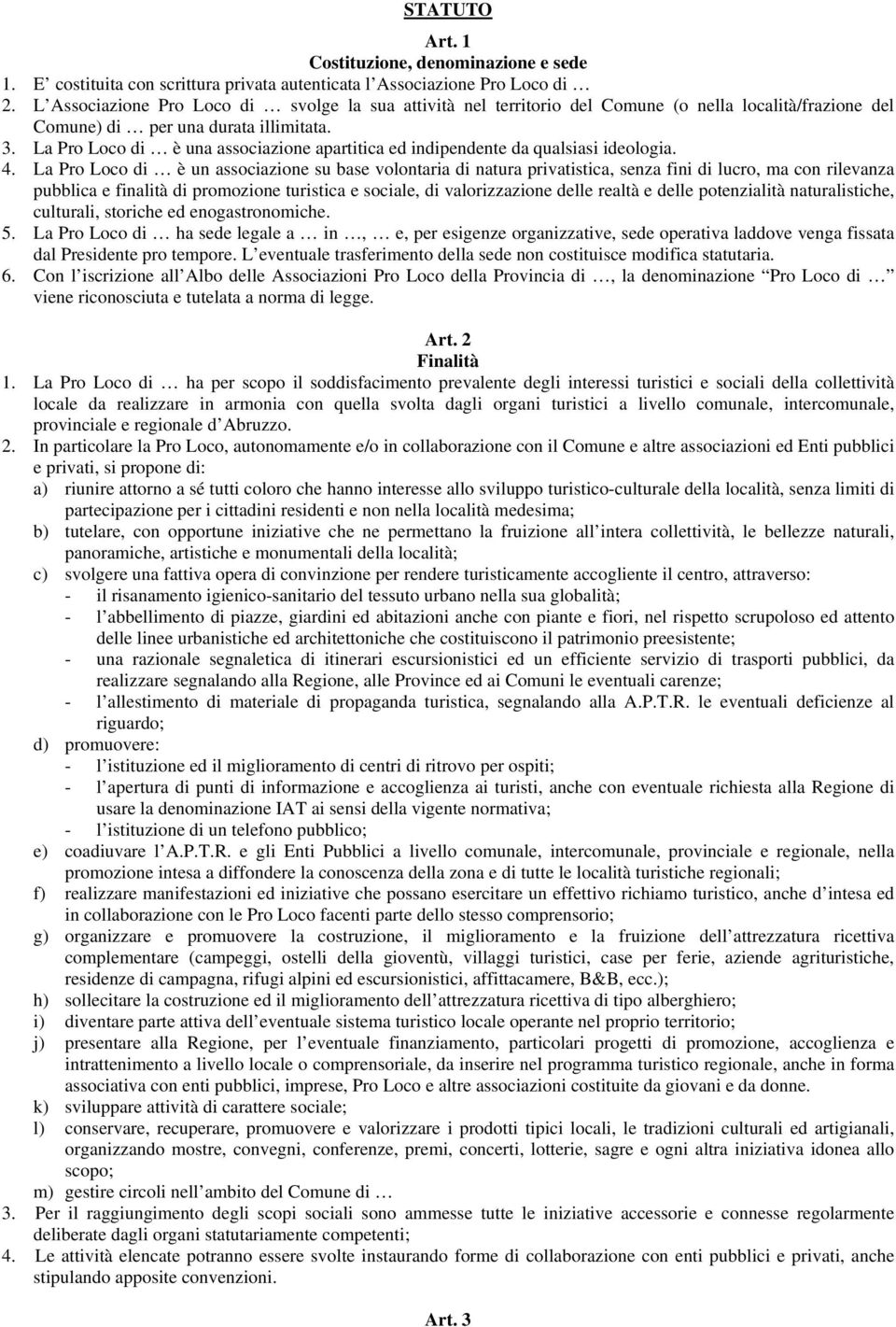 La Pro Loco di è una associazione apartitica ed indipendente da qualsiasi ideologia. 4.