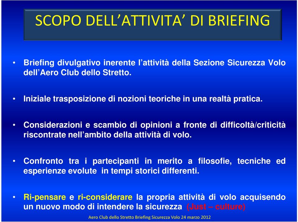 Considerazioni e scambio di opinioni a fronte di difficoltà/criticità riscontrate nell ambito della attività di volo.