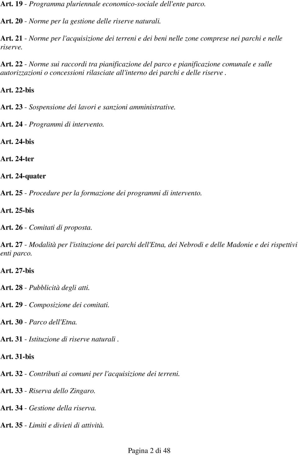 23 - Sospensione dei lavori e sanzioni amministrative. Art. 24 - Programmi di intervento. Art. 24-bis Art. 24-ter Art. 24-quater Art. 25 - Procedure per la formazione dei programmi di intervento. Art. 25-bis Art.