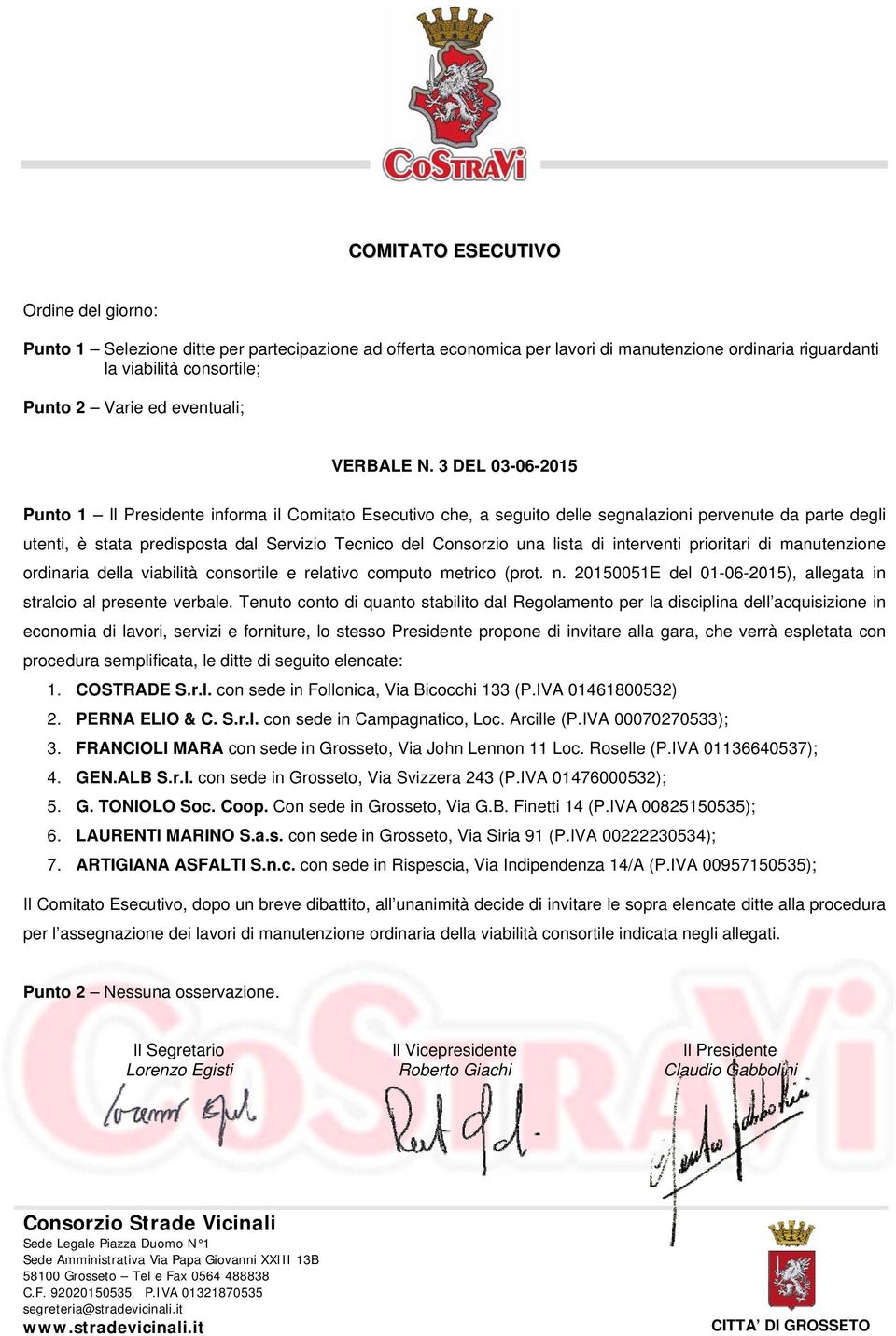 3 DEL 03-06-2015 Punto 1 Il Presidente informa il Comitato Esecutivo che, a seguito delle segnalazioni pervenute da parte degli utenti, è stata predisposta dal Servizio Tecnico del Consorzio una