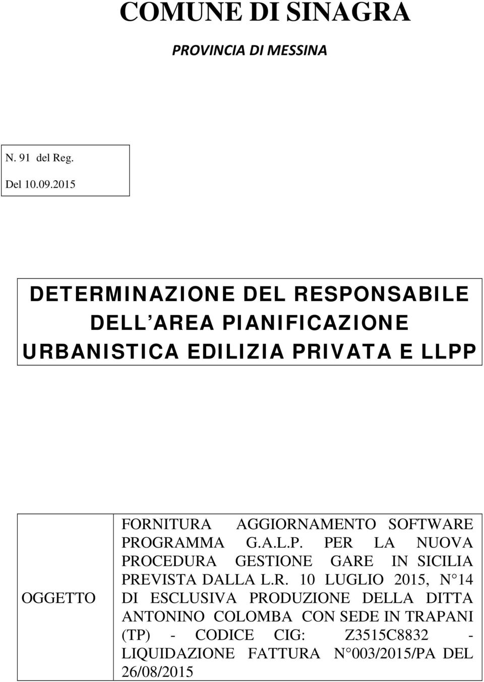 FORNITURA AGGIORNAMENTO SOFTWARE PROGRAMMA G.A.L.P. PER LA NUOVA PROCEDURA GESTIONE GARE IN SICILIA PREVISTA DALLA L.