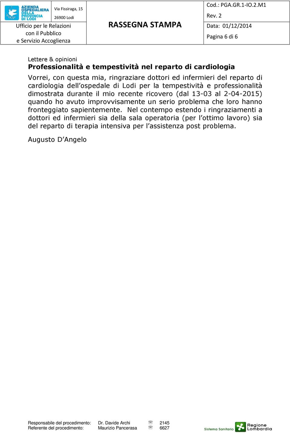 13-03 al 2-04-2015) quando ho avuto improvvisamente un serio problema che loro hanno fronteggiato sapientemente.