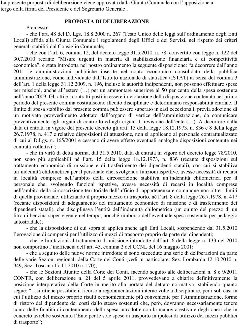 267 (Testo Unico delle leggi sull ordinamento degli Enti Locali) affida alla Giunta Comunale i regolamenti degli Uffici e dei Servizi, nel rispetto dei criteri generali stabiliti dal Consiglio