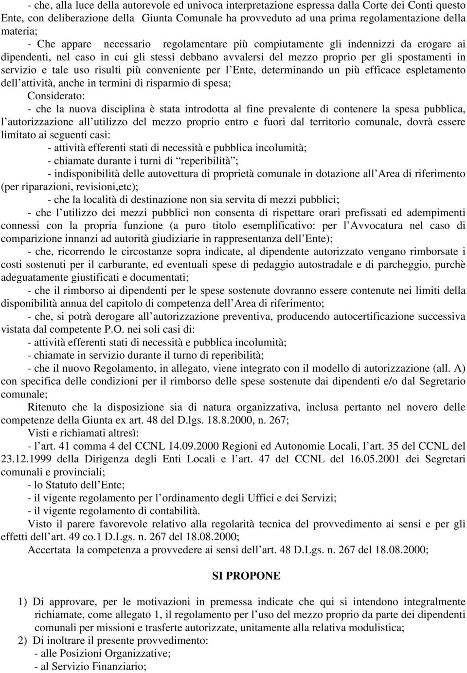 servizio e tale uso risulti più conveniente per l Ente, determinando un più efficace espletamento dell attività, anche in termini di risparmio di spesa; Considerato: - che la nuova disciplina è stata