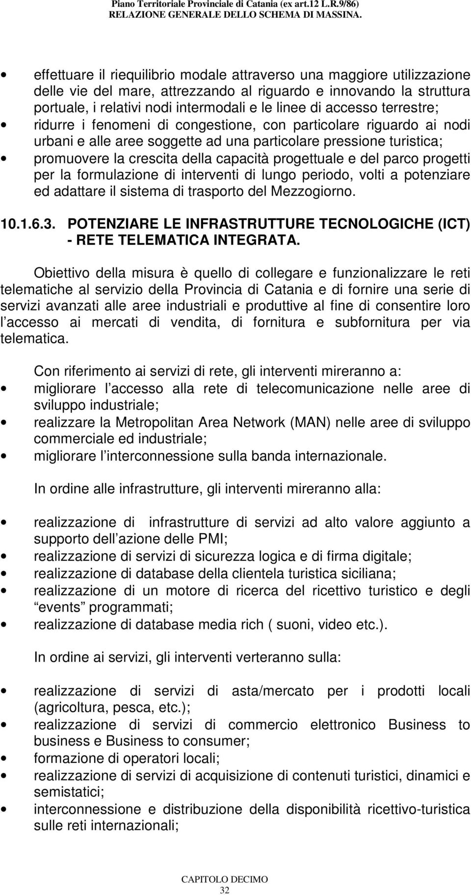 progettuale e del parco progetti per la formulazione di interventi di lungo periodo, volti a potenziare ed adattare il sistema di trasporto del Mezzogiorno. 10.1.6.3.