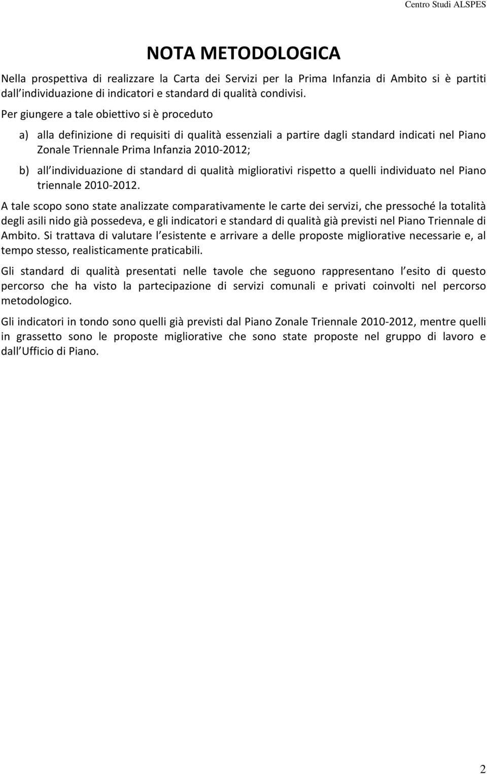 individuazione di standard di qualità migliorativi rispetto a quelli individuato nel Piano triennale 2010-2012.