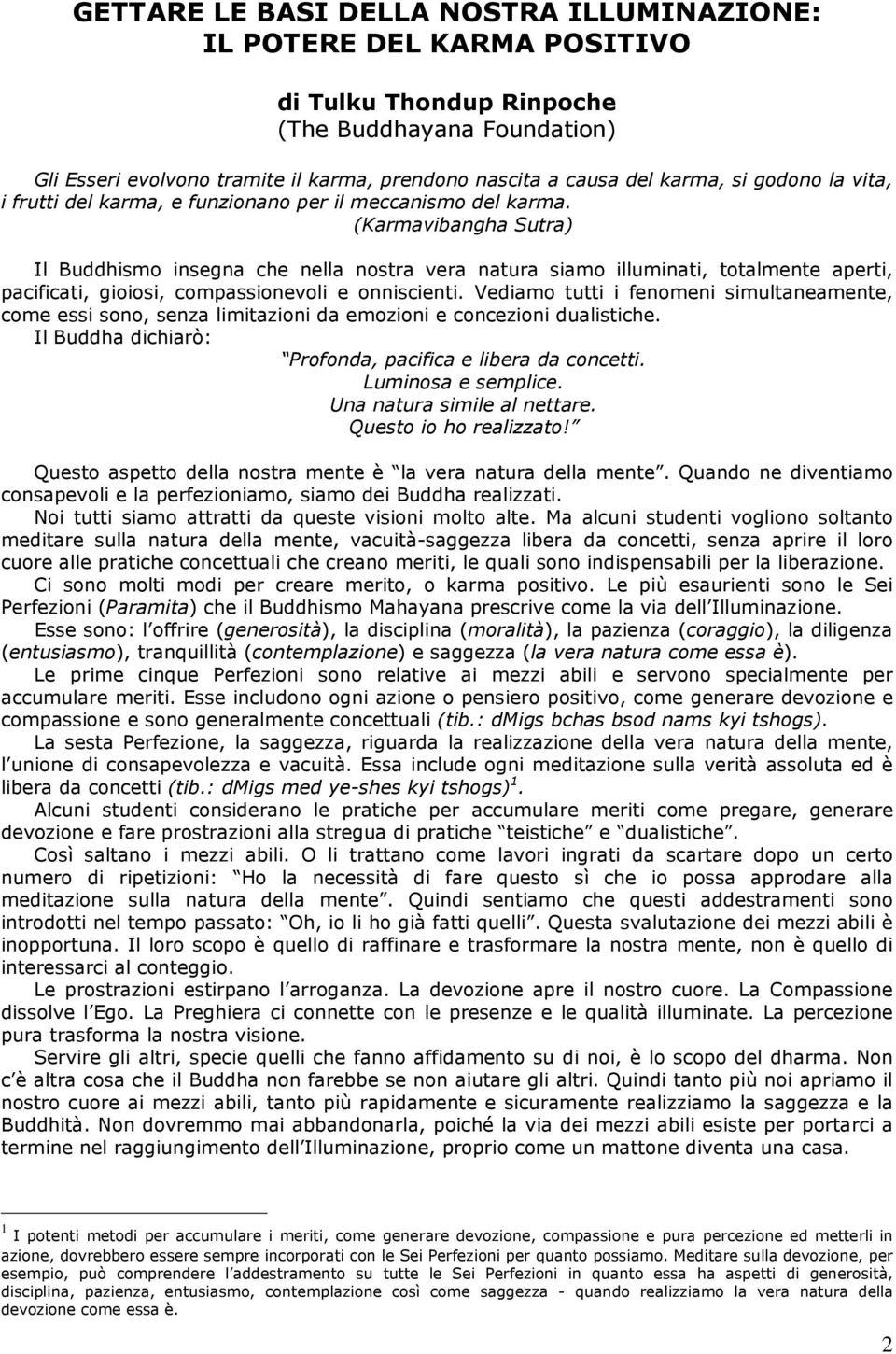 (Karmavibangha Sutra) Il Buddhismo insegna che nella nostra vera natura siamo illuminati, totalmente aperti, pacificati, gioiosi, compassionevoli e onniscienti.