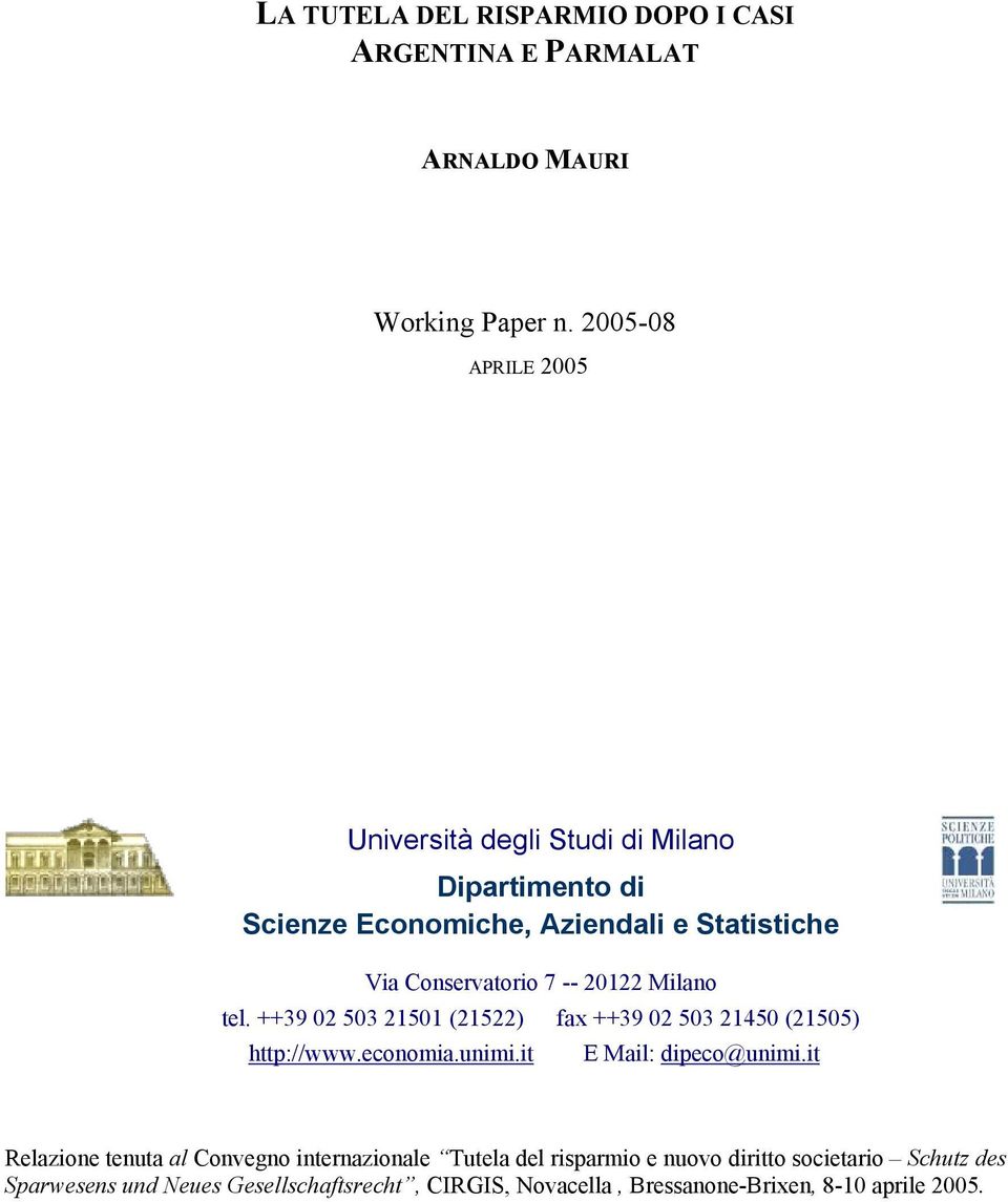 20122 Milano tel. ++39 02 503 21501 (21522) fax ++39 02 503 21450 (21505) http://www.economia.unimi.it E Mail: dipeco@unimi.
