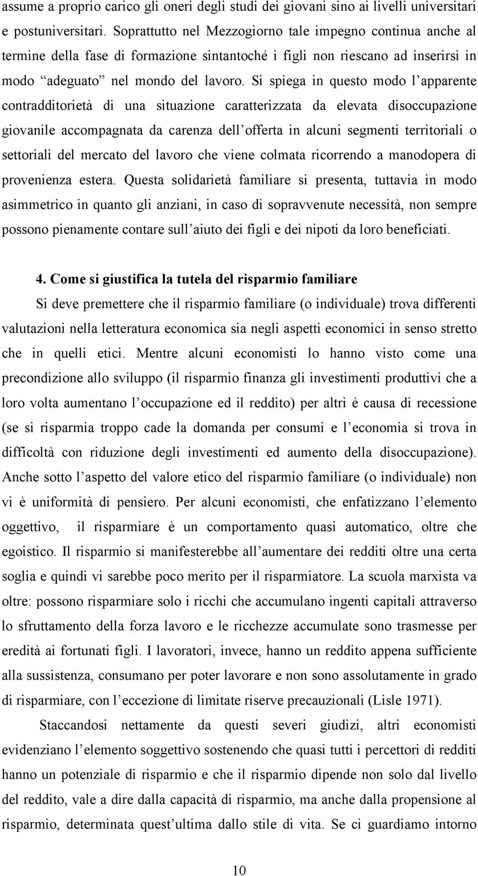 Si spiega in questo modo l apparente contradditorietà di una situazione caratterizzata da elevata disoccupazione giovanile accompagnata da carenza dell offerta in alcuni segmenti territoriali o