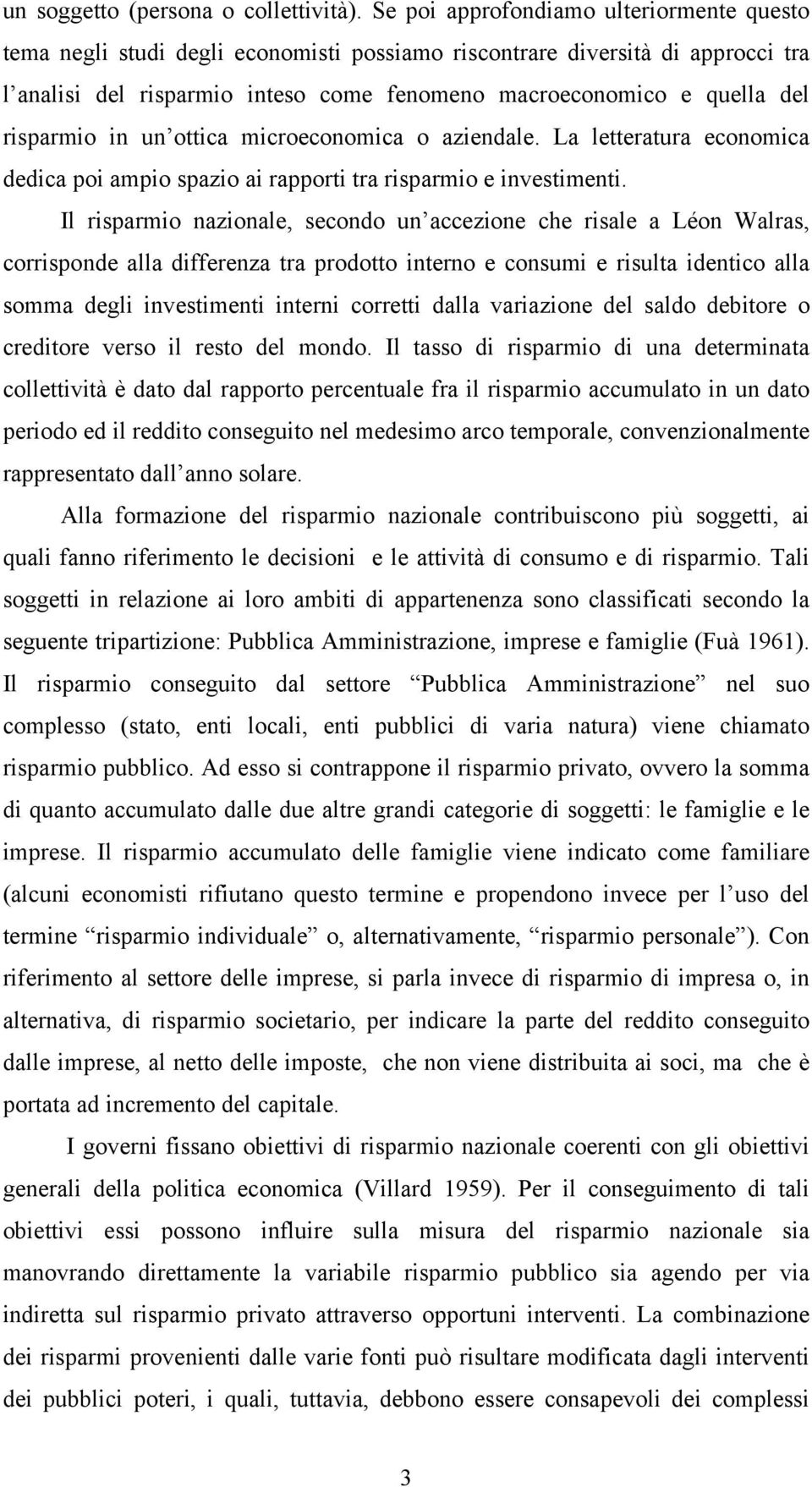 risparmio in un ottica microeconomica o aziendale. La letteratura economica dedica poi ampio spazio ai rapporti tra risparmio e investimenti.