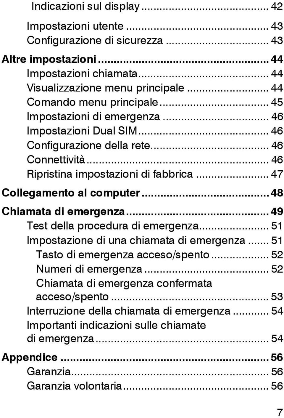 .. 47 Collegamento al computer... 48 Chiamata di emergenza... 49 Test della procedura di emergenza... 51 Impostazione di una chiamata di emergenza... 51 Tasto di emergenza acceso/spento.