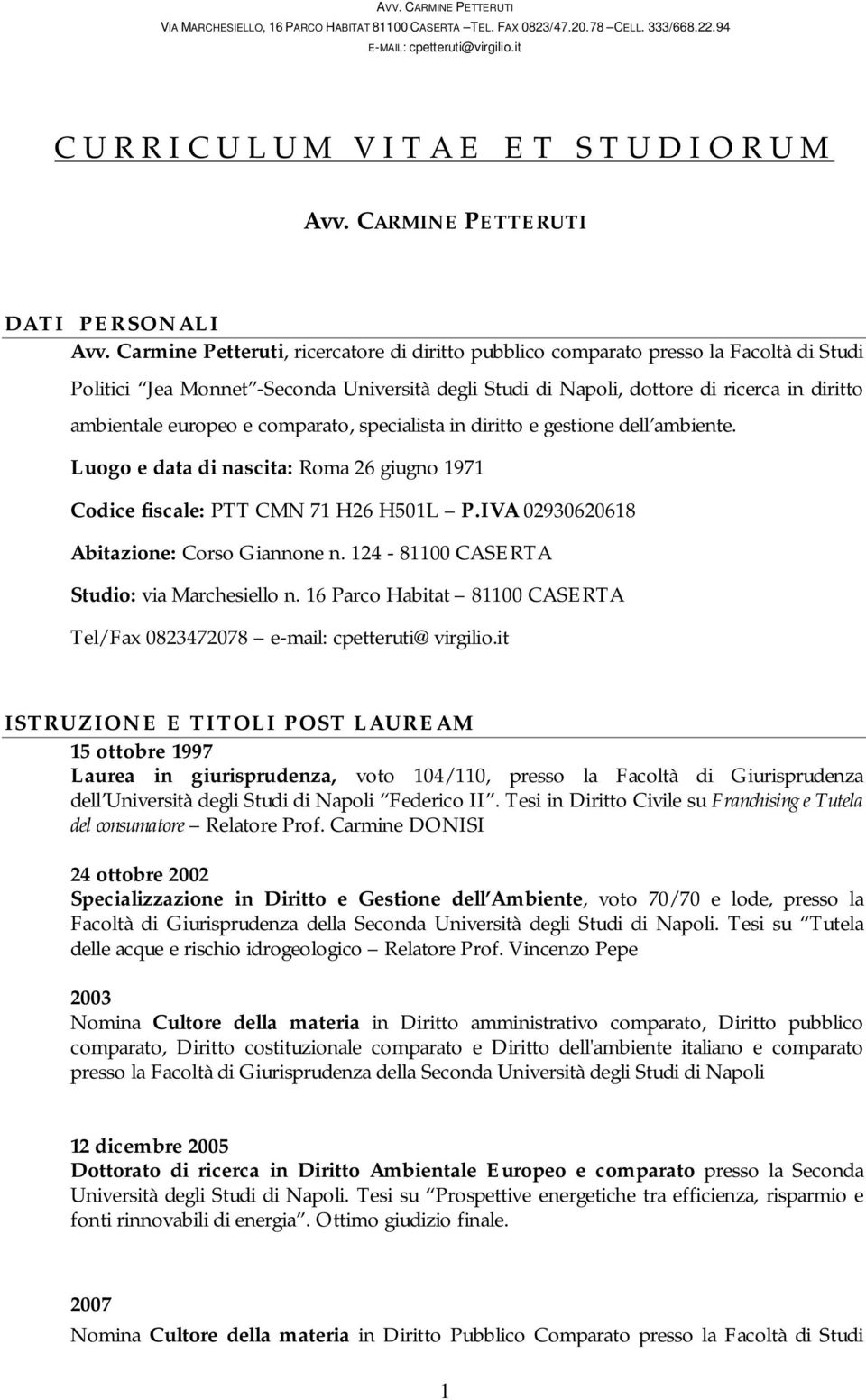 e comparato, specialista in diritto e gestione dell ambiente. Luogo e data di nascita: Roma 26 giugno 1971 Codice fiscale: PTT CMN 71 H26 H501L P.IVA 02930620618 Abitazione: Corso Giannone n.