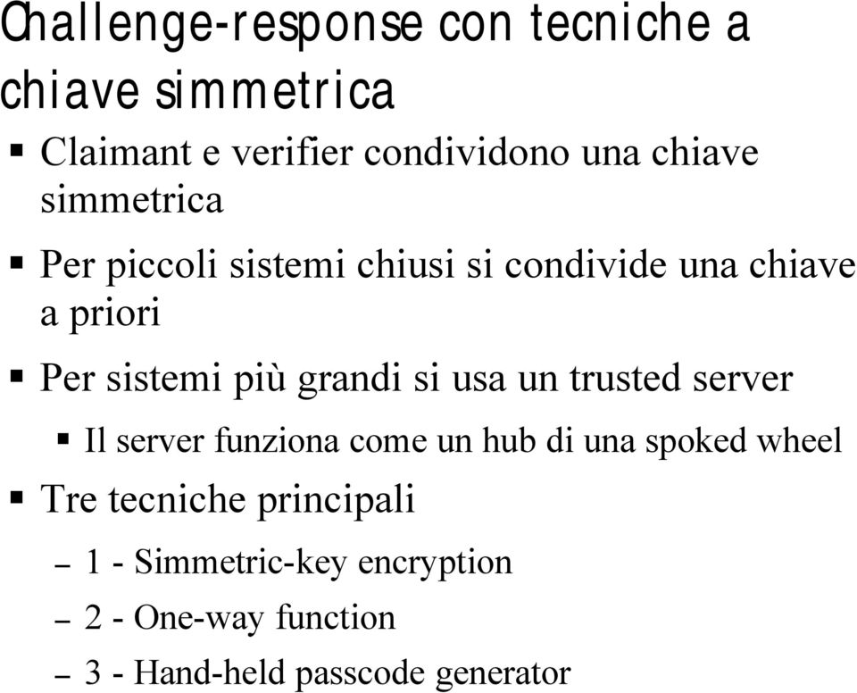 più grandi si usa un trusted server Il server funziona come un hub di una spoked wheel Tre