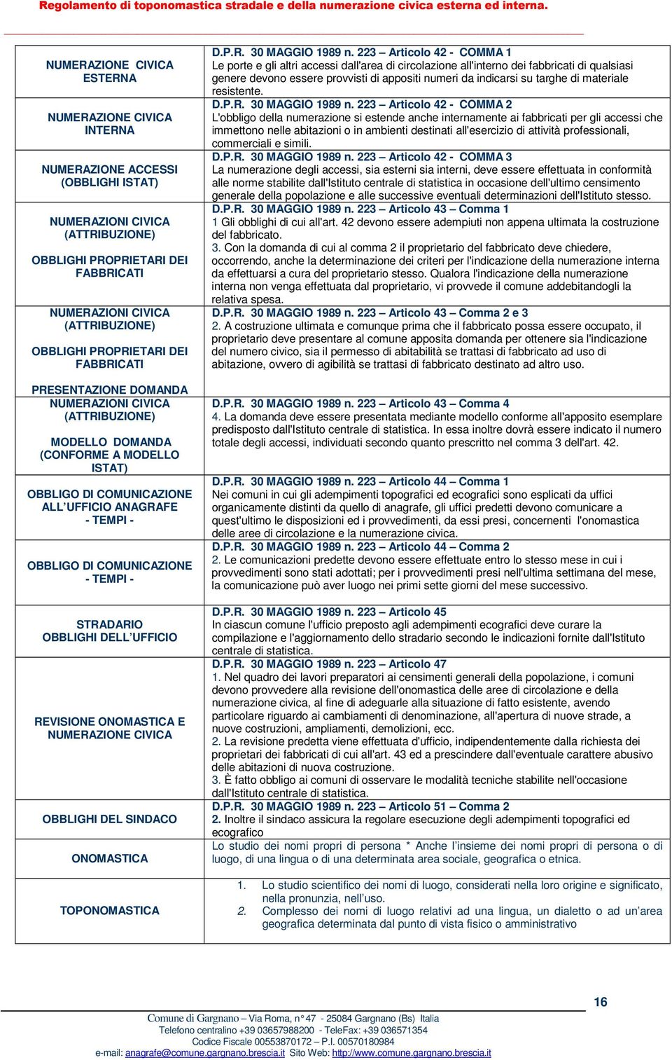 DI COMUNICAZIONE - TEMPI - STRADARIO OBBLIGHI DELL UFFICIO REVISIONE ONOMASTICA E NUMERAZIONE CIVICA OBBLIGHI DEL SINDACO ONOMASTICA TOPONOMASTICA D.P.R. 30 MAGGIO 1989 n.