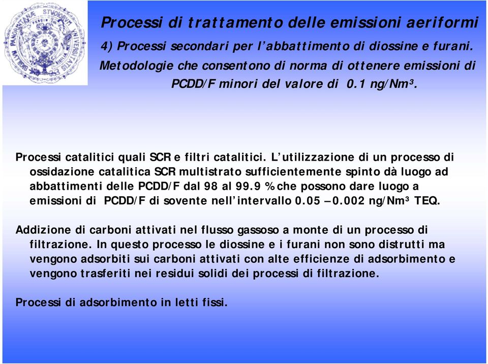 L utilizzazione di un processo di ossidazione catalitica SCR multistrato sufficientemente spinto dà luogo ad abbattimenti delle PCDD/F dal 98 al 99.