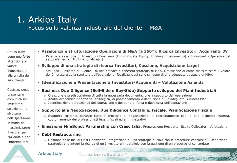 Assistenza e strutturazione Operazioni di M&A (a 360 ): Ricerca Investitori, Acquirenti, JV o Ricerca e selezione di Investitori Finanziari (Fondi Private Equity, Holding Investimento) e Industriali