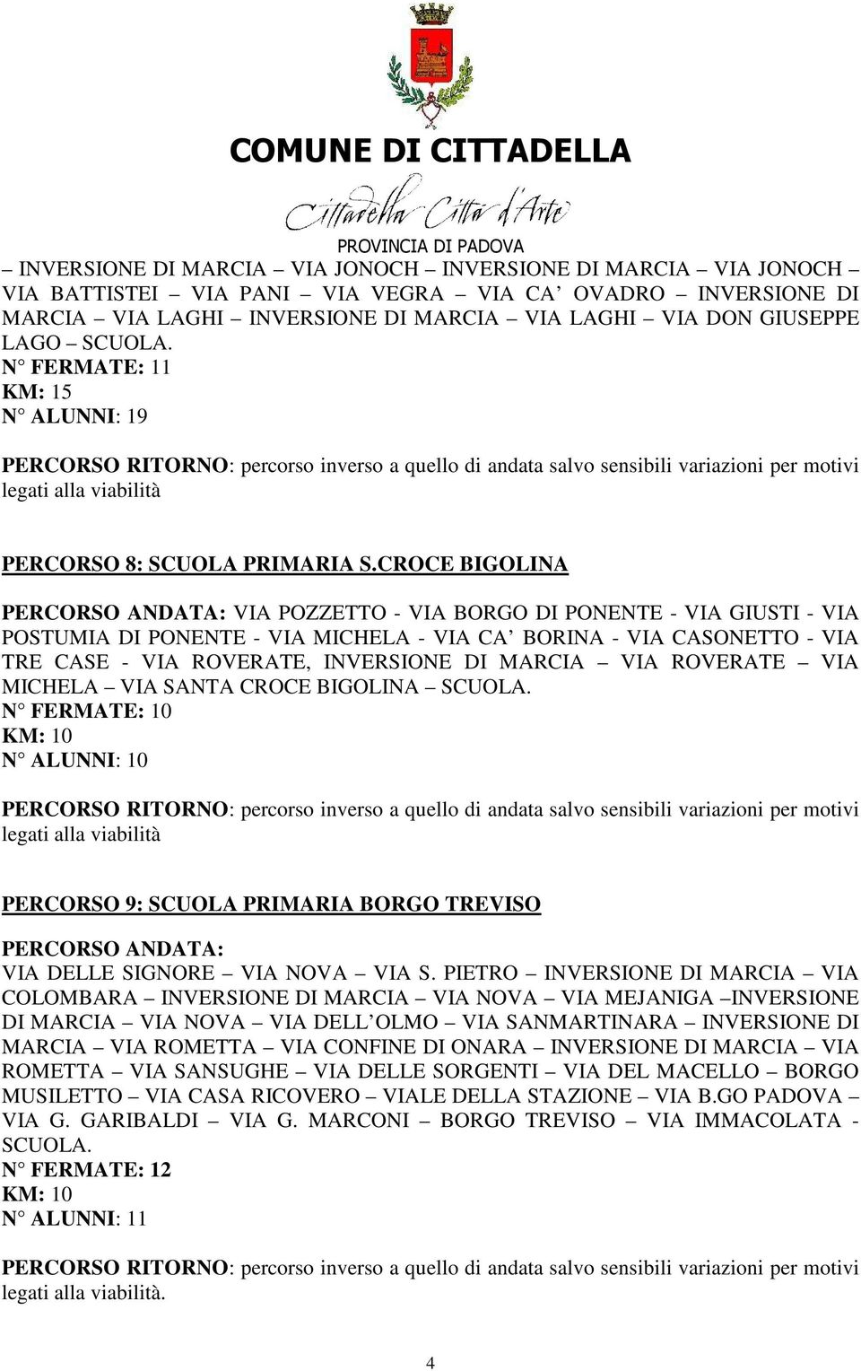 CROCE BIGOLINA VIA POZZETTO - VIA BORGO DI PONENTE - VIA GIUSTI - VIA POSTUMIA DI PONENTE - VIA MICHELA - VIA CA BORINA - VIA CASONETTO - VIA TRE CASE - VIA ROVERATE, INVERSIONE DI MARCIA VIA