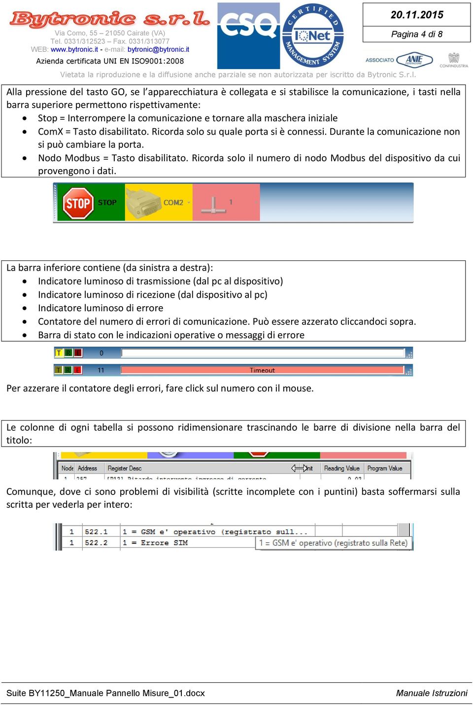 Nodo Modbus = Tasto disabilitato. Ricorda solo il numero di nodo Modbus del dispositivo da cui provengono i dati.