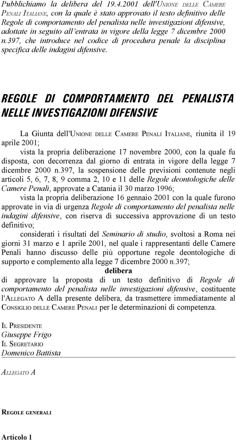 entrata in vigore della legge 7 dicembre 2000 n.397, che introduce nel codice di procedura penale la disciplina specifica delle indagini difensive.