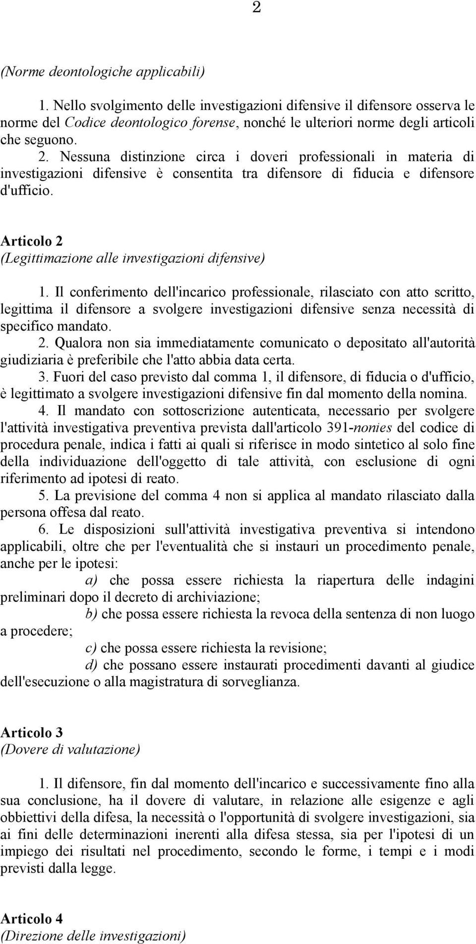 Nessuna distinzione circa i doveri professionali in materia di investigazioni difensive è consentita tra difensore di fiducia e difensore d'ufficio.