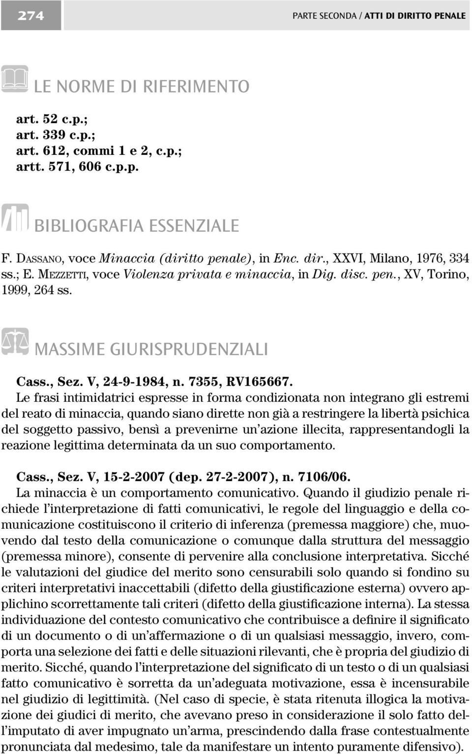 MASSIME GIURISPRUDENZIALI Cass., Sez. V, 24-9-1984, n. 7355, RV165667.