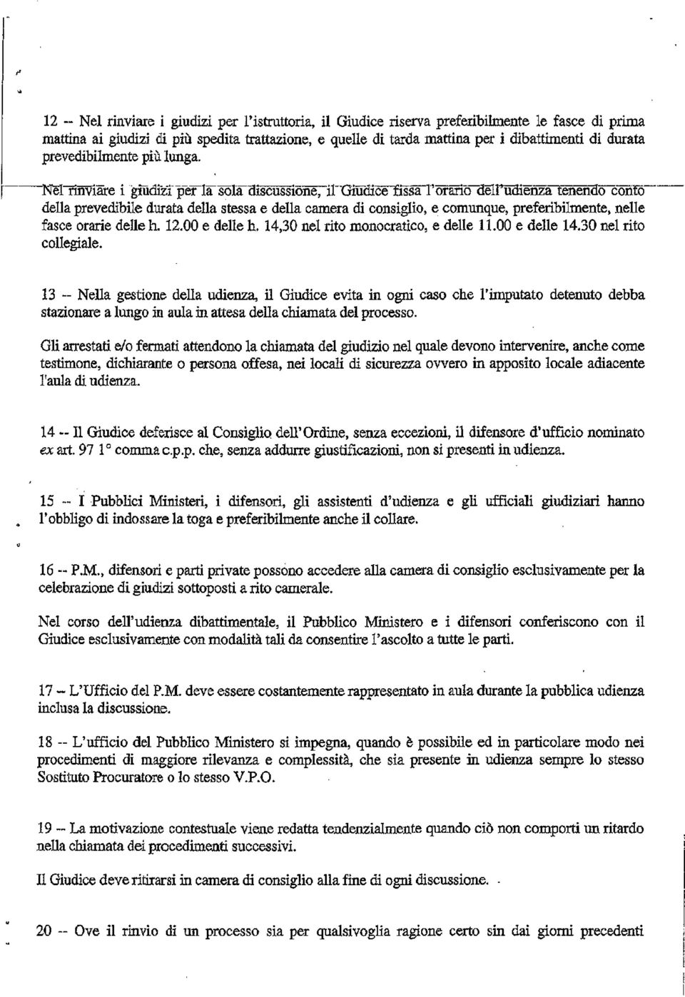 ~Nel rinviare i giudizi" per la sola Discussione, iltsiudice fissa l'orario delfuclienza tenendo conto della prevedìbile durata della stessa e della camera di consiglio, e comunque, preferibilmente,