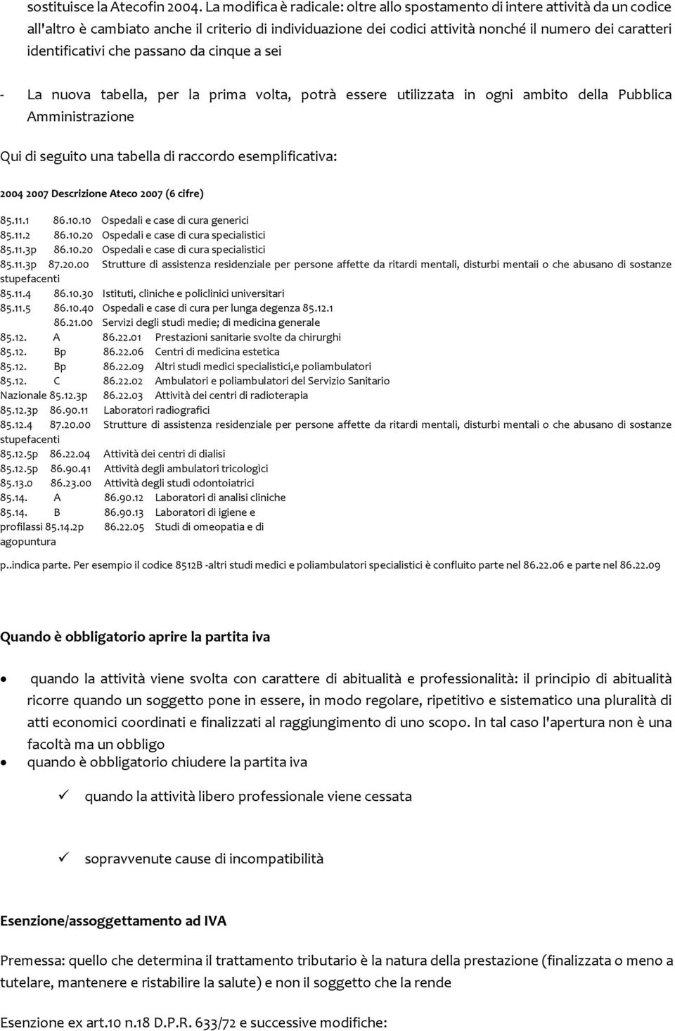 identificativi che passano da cinque a sei La nuova tabella, per la prima volta, potrà essere utilizzata in ogni ambito della Pubblica Amministrazione Qui di seguito una tabella di raccordo