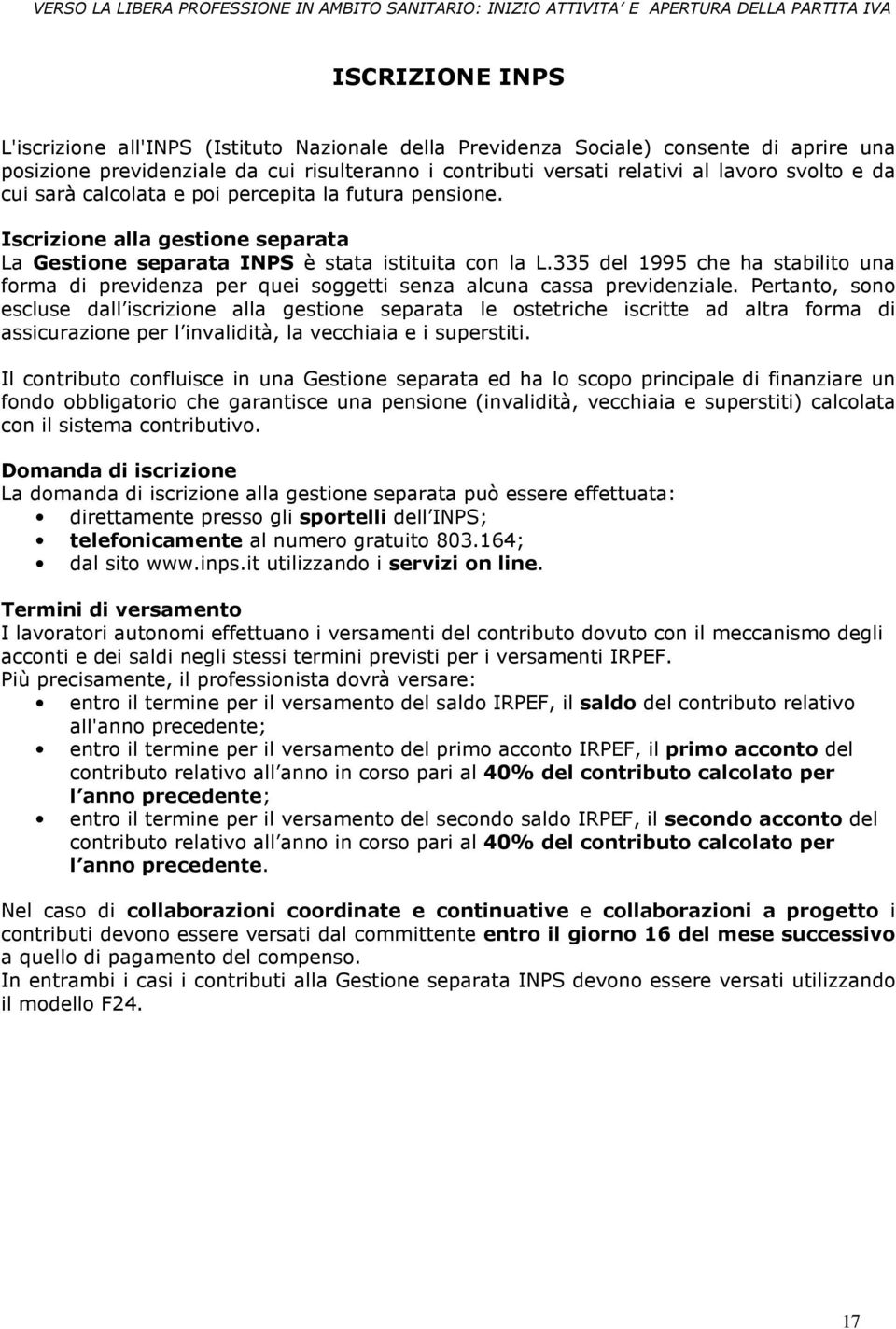 335 del 1995 che ha stabilito una forma di previdenza per quei soggetti senza alcuna cassa previdenziale.