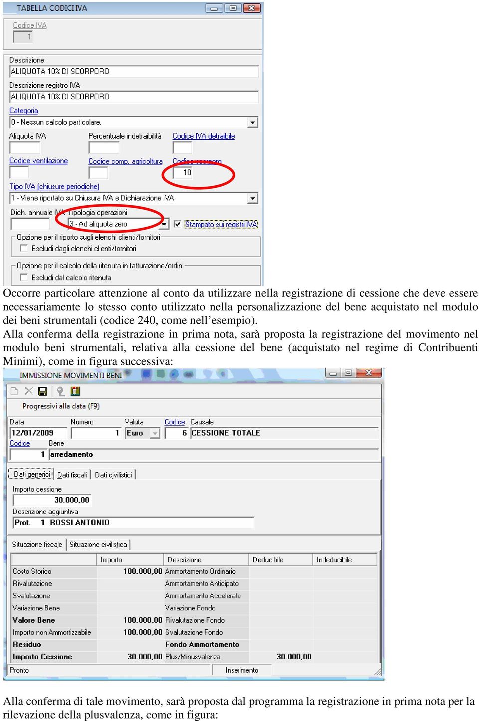 Alla conferma della registrazione in prima nota, sarà proposta la registrazione del movimento nel modulo beni strumentali, relativa alla cessione del bene