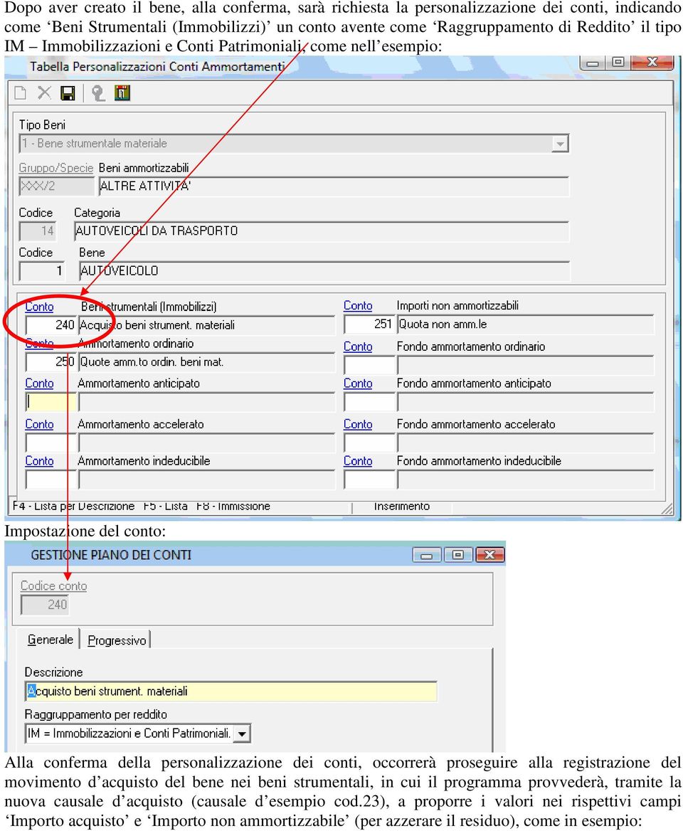 conti, occorrerà proseguire alla registrazione del movimento d acquisto del bene nei beni strumentali, in cui il programma provvederà, tramite la nuova causale d