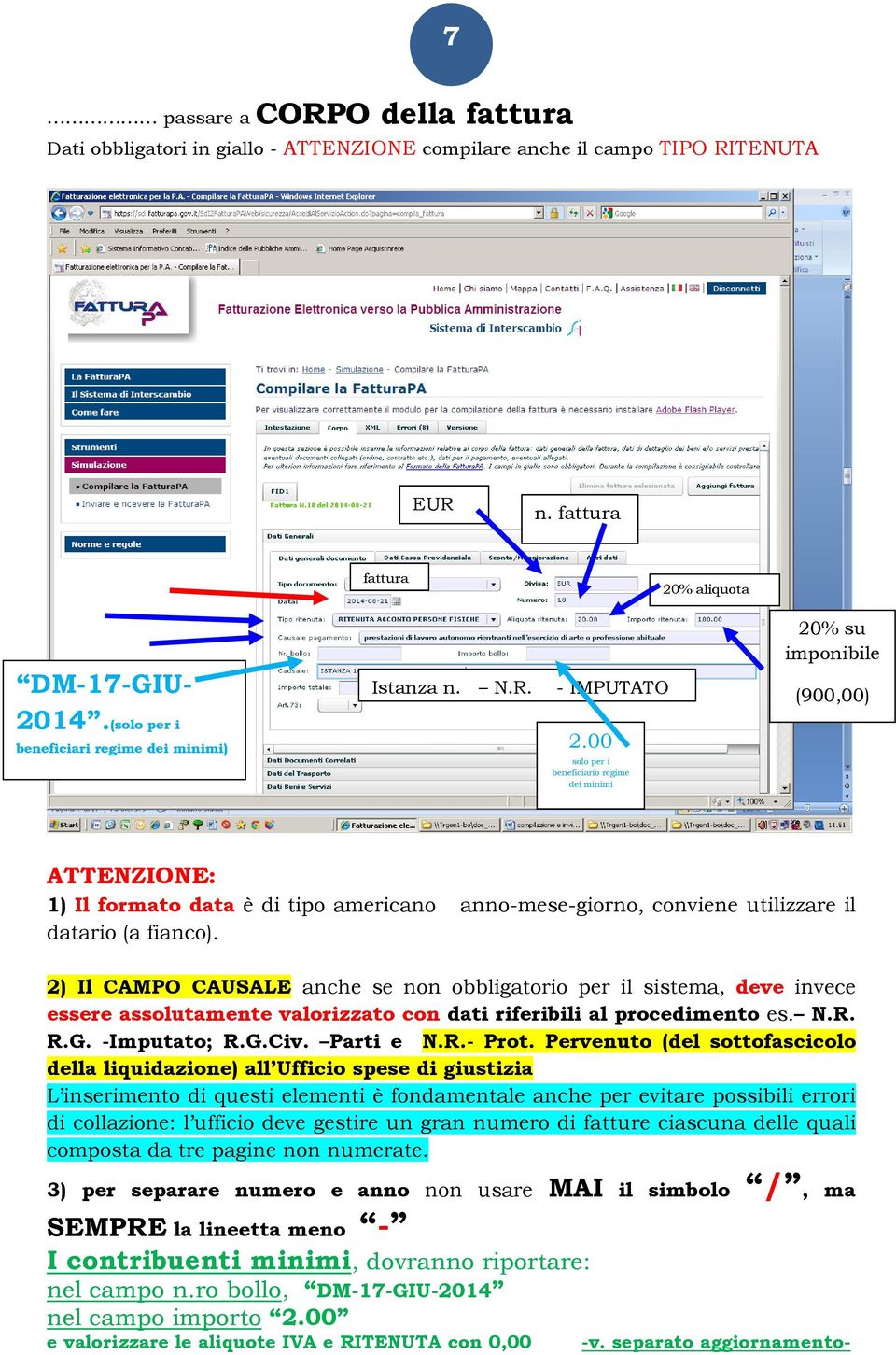 utilizzare il datario (a fianco). 2) Il CAMPO CAUSALE anche se non obbligatorio per il sistema, deve invece essere assolutamente valorizzato con dati riferibili al procedimento es. N.R. R.G.