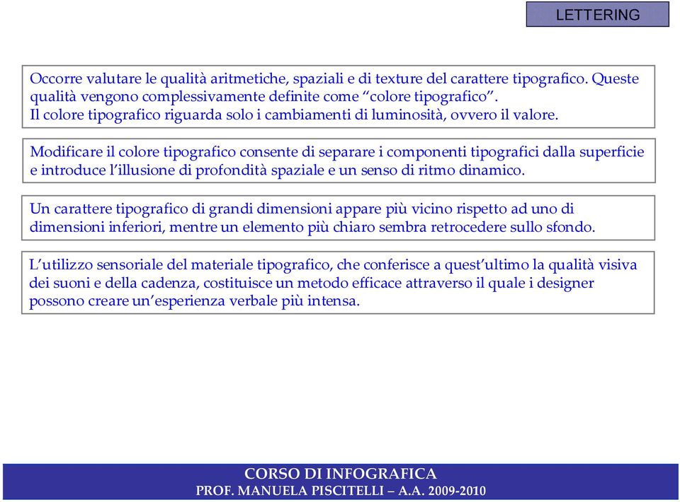 Modificare il colore tipografico consente di separare i componenti tipografici dalla superficie e introduce l illusione di profondità spaziale e un senso di ritmo dinamico.