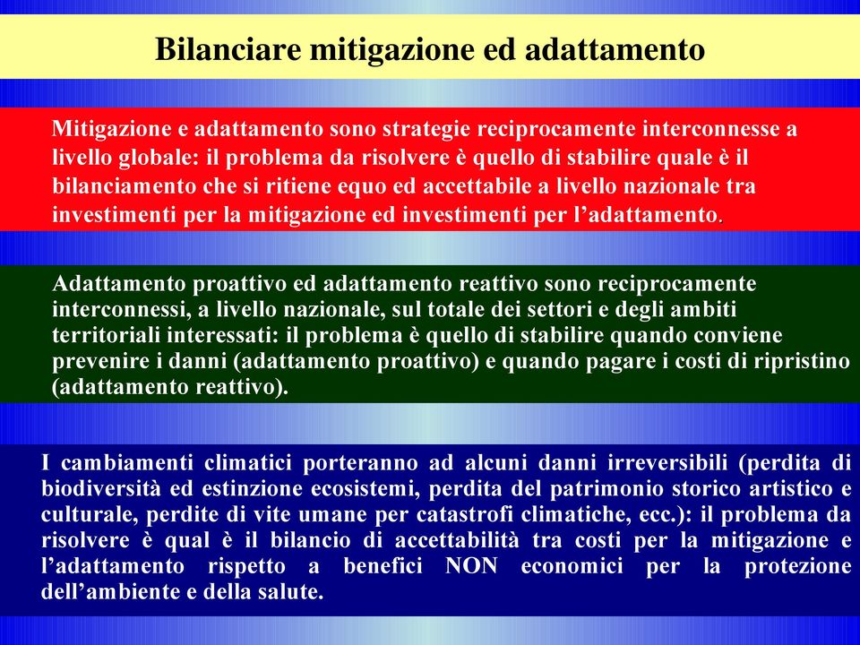 Adattamento proattivo ed adattamento reattivo sono reciprocamente interconnessi, a livello nazionale, sul totale dei settori e degli ambiti territoriali interessati: il problema è quello di stabilire