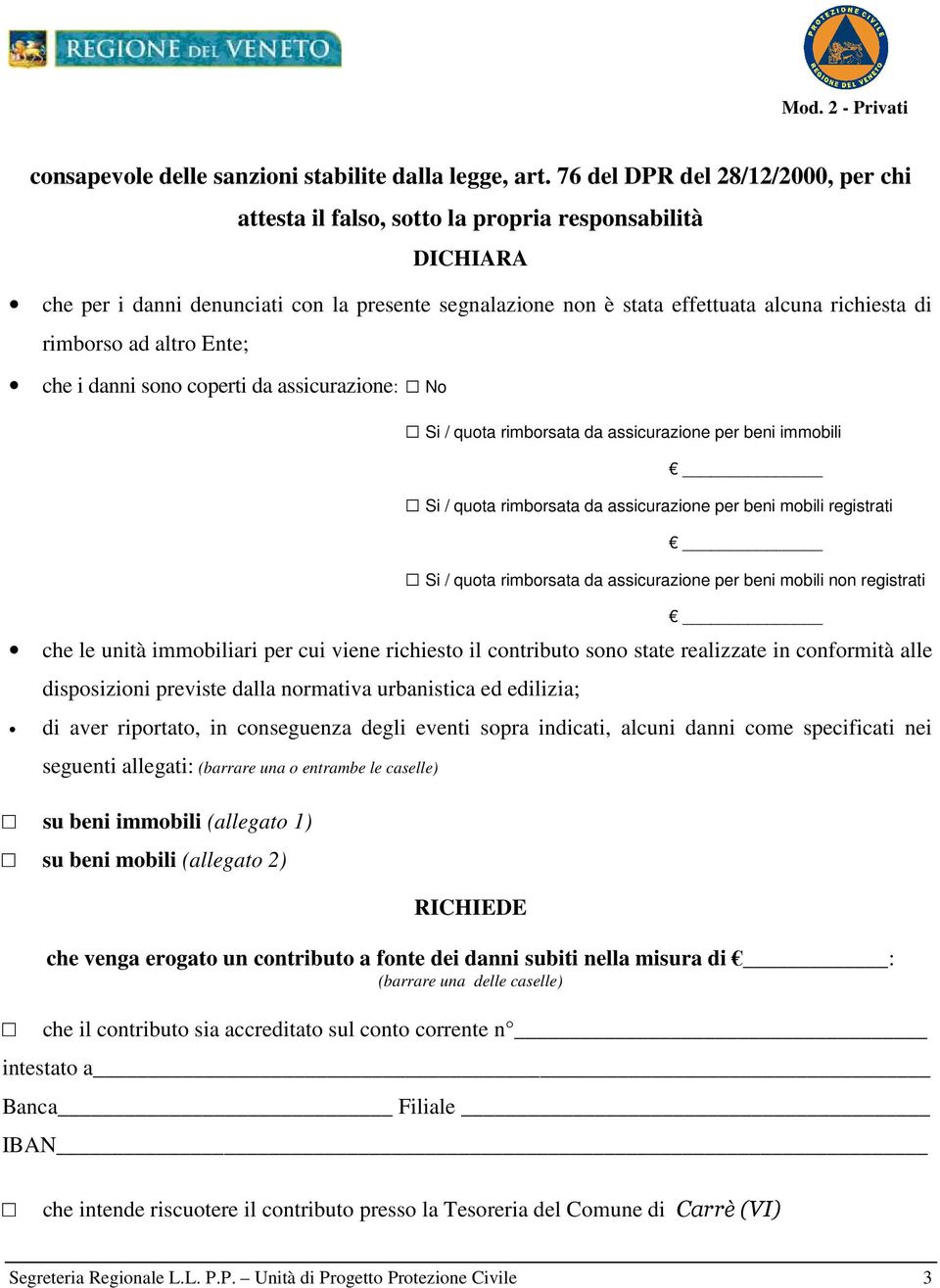 rimborso ad altro Ente; che i danni sono coperti da assicurazione: No Si / quota rimborsata da assicurazione per beni immobili Si / quota rimborsata da assicurazione per beni mobili registrati Si /