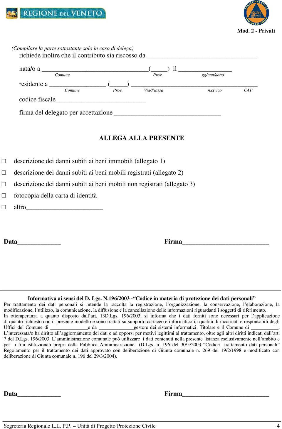 (allegato 2) descrizione dei danni subiti ai beni mobili non registrati (allegato 3) fotocopia della carta di identità altro Data Firma Informativa ai sensi del D. Lgs. N.