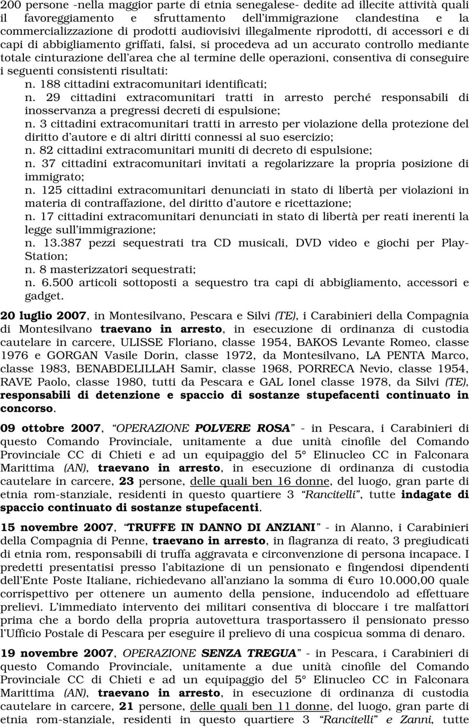 operazioni, consentiva di conseguire i seguenti consistenti risultati: n. 188 cittadini extracomunitari identificati; n.