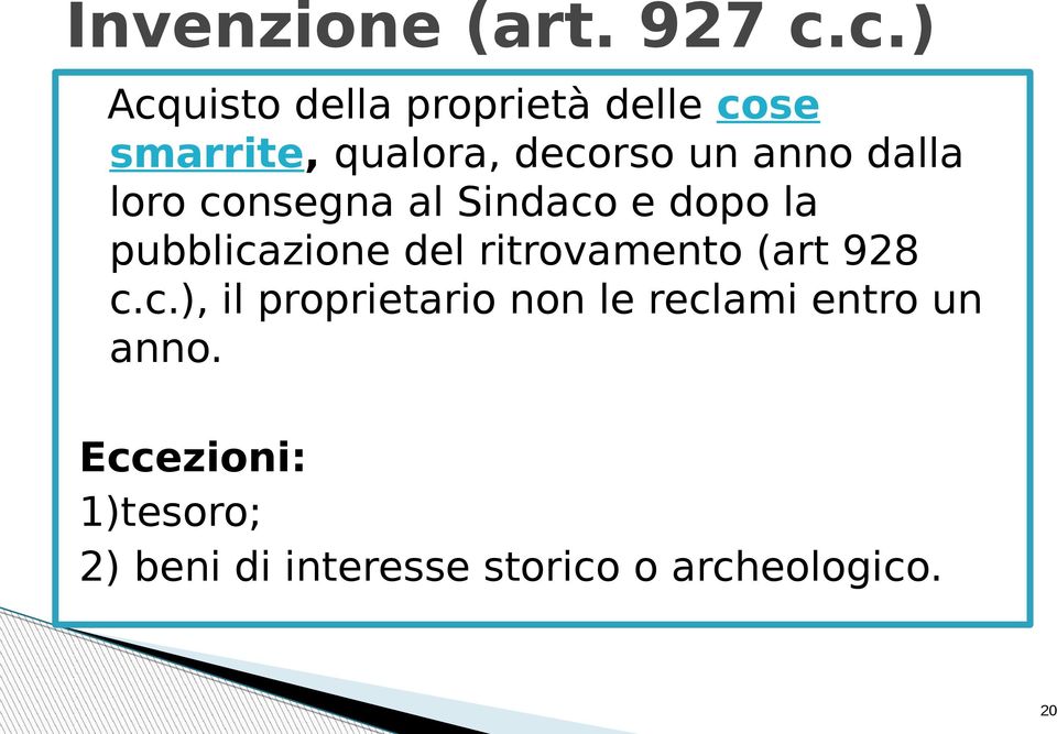 dalla loro consegna al Sindaco e dopo la pubblicazione del ritrovamento