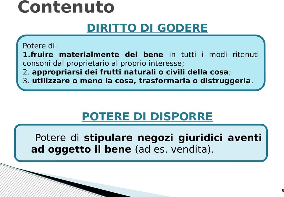 proprio interesse; 2. appropriarsi dei frutti naturali o civili della cosa; 3.