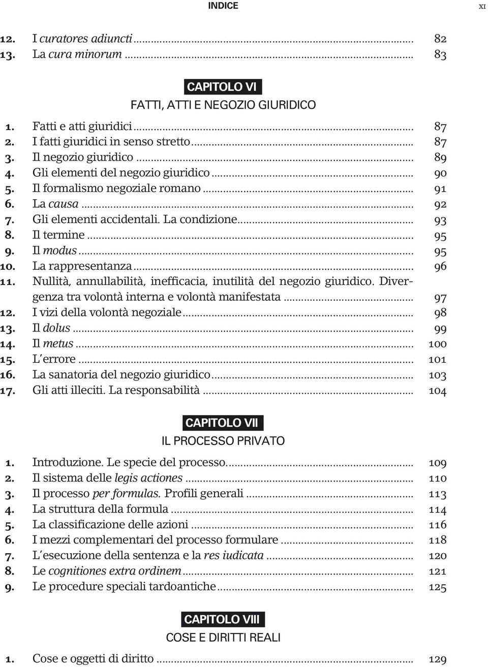 Il modus... 95 10. La rappresentanza... 96 11. Nullità, annullabilità, inefficacia, inutilità del negozio giuridico. Divergenza tra volontà interna e volontà manifestata... 97 12.