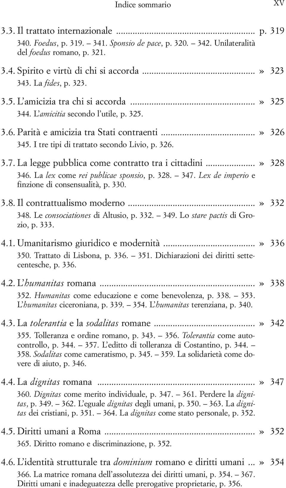 I tre tipi di trattato secondo Livio, p. 326. 3.7. La legge pubblica come contratto tra i cittadini...» 328 346. La lex come rei publicae sponsio, p. 328. 347.