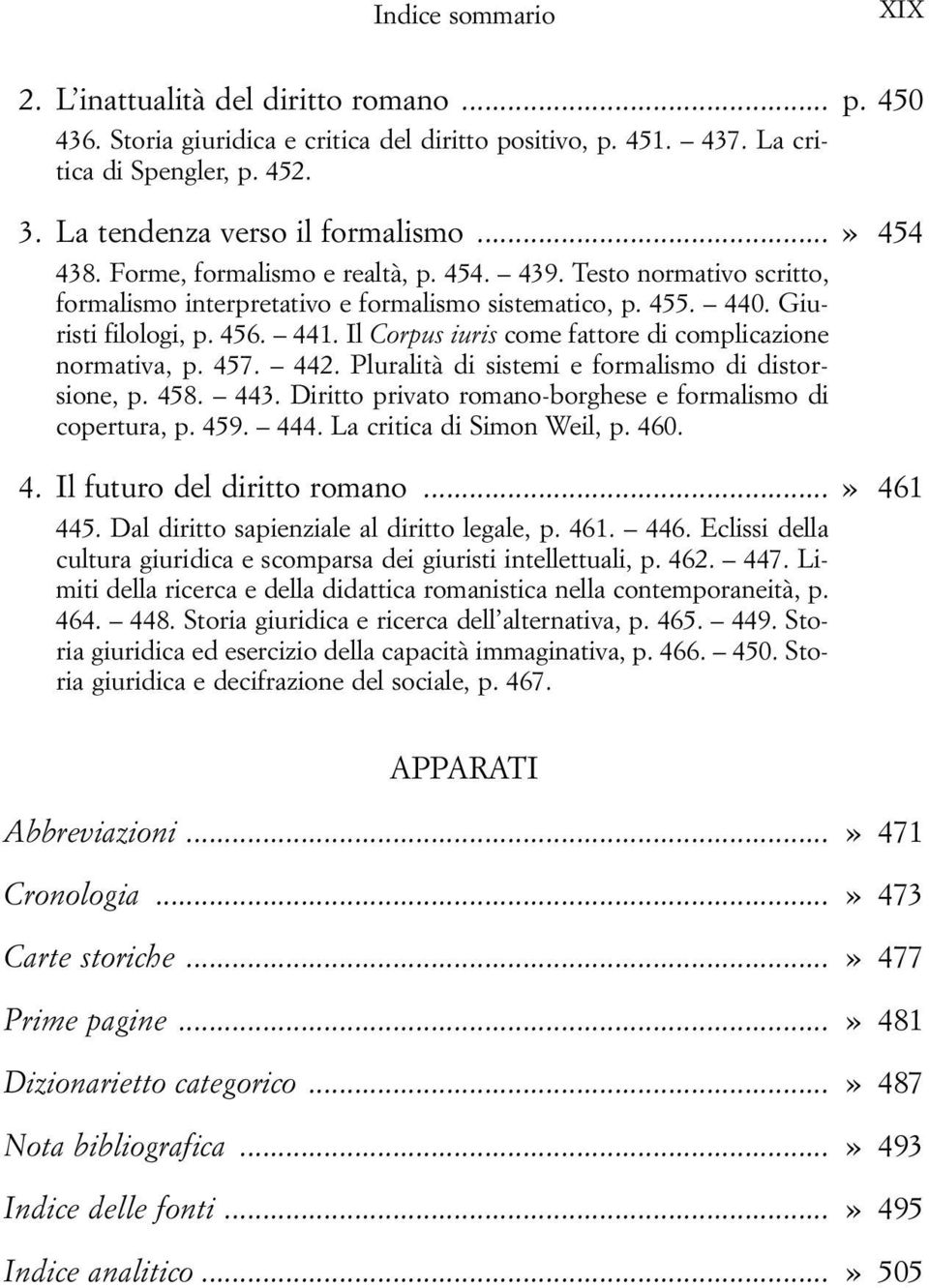 Il Corpus iuris come fattore di complicazione normativa, p. 457. 442. Pluralità di sistemi e formalismo di distorsione, p. 458. 443. Diritto privato romano-borghese e formalismo di copertura, p. 459.