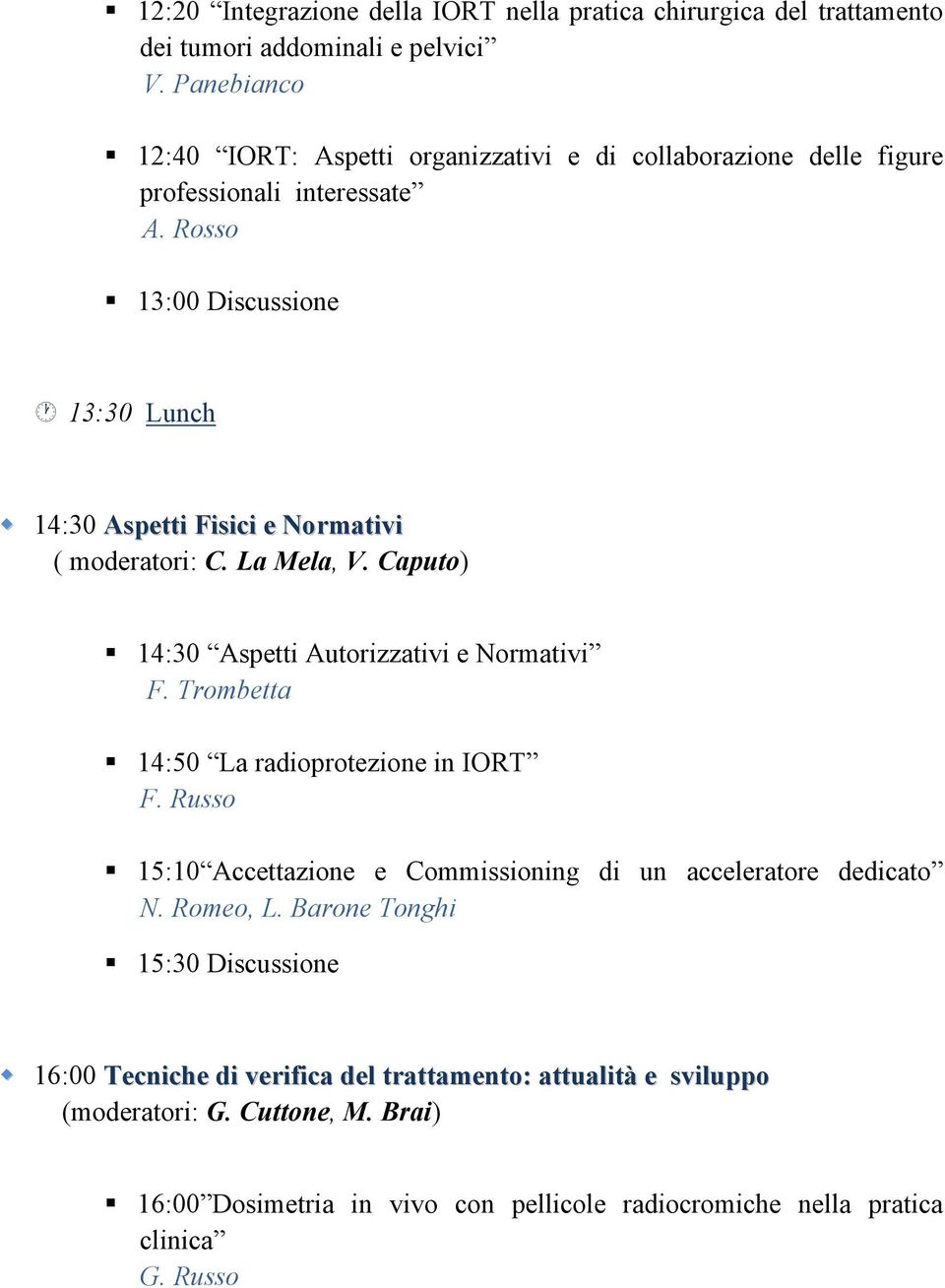 Rosso 13:00 Discussione 13:30 Lunch 14:30 Aspetti Fisici e Normativi ( moderatori: C. La Mela, V. Caputo) 14:30 Aspetti Autorizzativi e Normativi F.